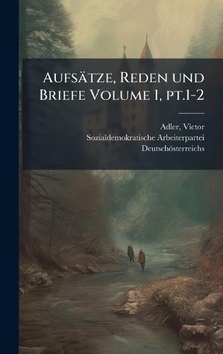 Aufsätze, Reden und Briefe Volume 1, pt.1-2