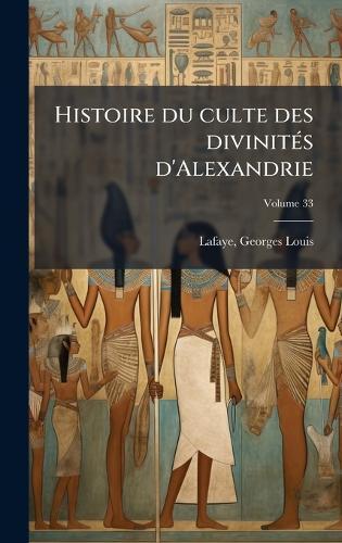 Histoire du culte des divinitÃ(c)s d'Alexandrie