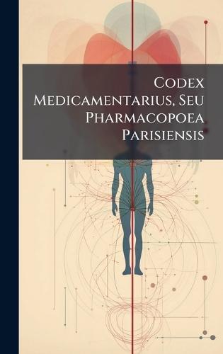 Codex Medicamentarius, Seu Pharmacopoea Parisiensis