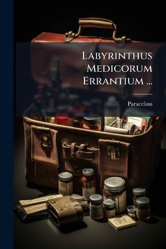Labyrinthus Medicorum Errantium ...