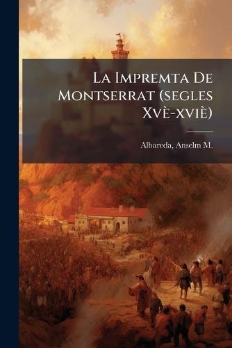 La Impremta De Montserrat (segles Xvè-xviè)