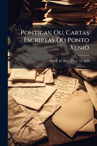 Ponticas; Ou, Cartas Escriptas Do Ponto Xenio