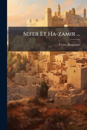Sefer Et Ha-zamir ...