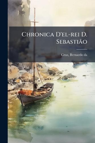 Chronica D'el-rei D. SebastiÃ£o