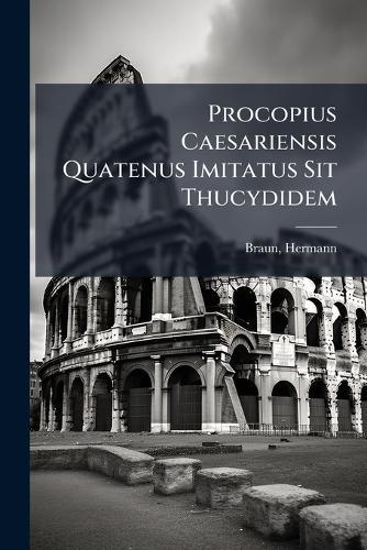 Procopius Caesariensis Quatenus Imitatus Sit Thucydidem