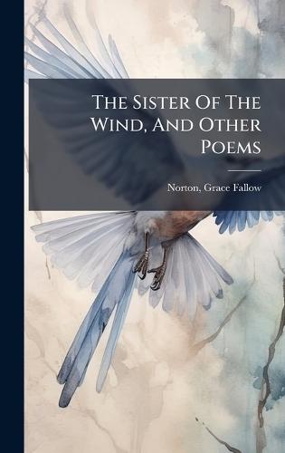 The Sister Of The Wind, And Other Poems