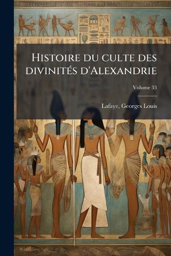 Histoire du culte des divinitÃ(c)s d'Alexandrie