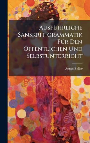 AusfÃ1/4hrliche Sanskrit-grammatik FÃ1/4r Den Ã-ffentlichen Und Selbstunterricht