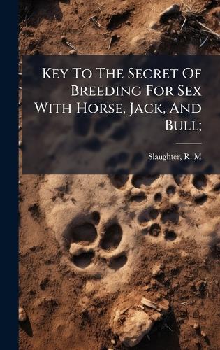 Key To The Secret Of Breeding For Sex With Horse, Jack, And Bull;