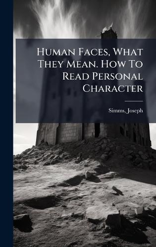 Human Faces, What They Mean. How To Read Personal Character