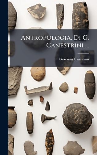Antropologia, Di G. Canestrini ...