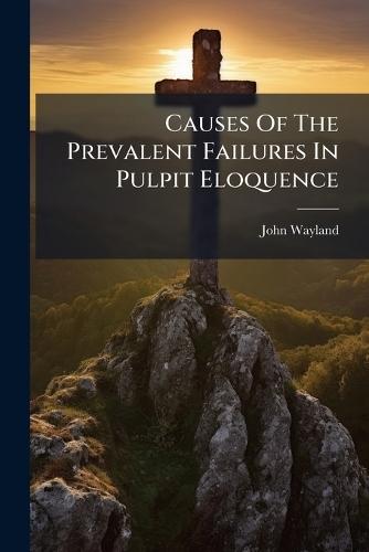 Causes Of The Prevalent Failures In Pulpit Eloquence
