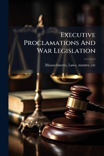 Executive Proclamations And War Legislation