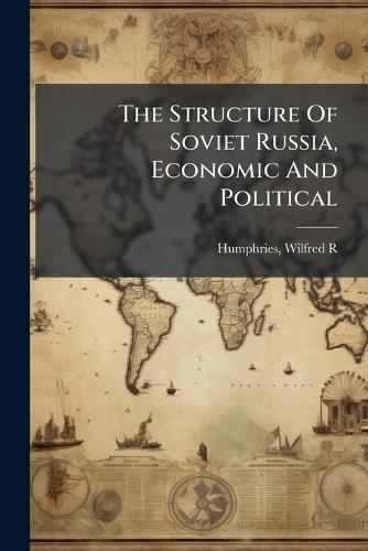 The Structure Of Soviet Russia, Economic And Political