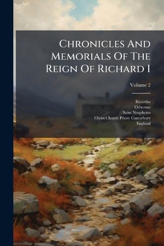 Chronicles And Memorials Of The Reign Of Richard I