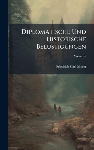 Diplomatische Und Historische Belustigungen