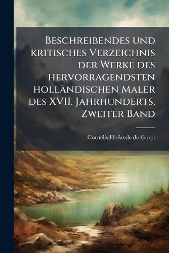 Beschreibendes und kritisches Verzeichnis der Werke des hervorragendsten holländischen Maler des XVII. Jahrhunderts, Zweiter Band