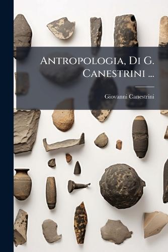 Antropologia, Di G. Canestrini ...