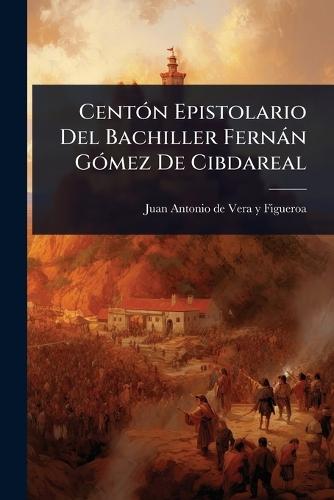 CentÃ3n Epistolario Del Bachiller Fernàn GÃ3mez De Cibdareal
