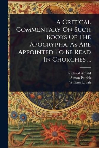 A Critical Commentary On Such Books Of The Apocrypha, As Are Appointed To Be Read In Churches ...