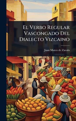 El Verbo Regular Vascongado Del Dialecto Vizcaino