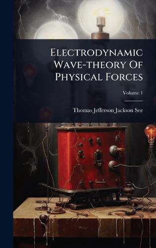 Electrodynamic Wave-theory Of Physical Forces