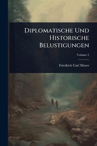 Diplomatische Und Historische Belustigungen