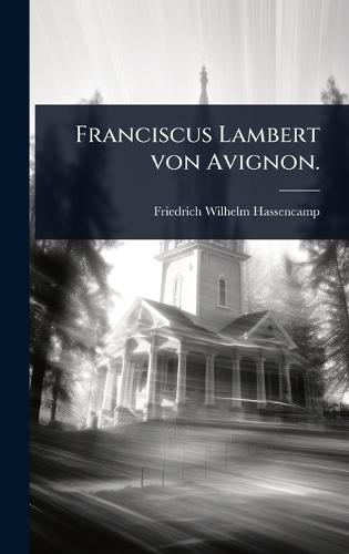 Franciscus Lambert von Avignon.