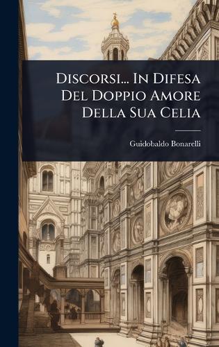 Discorsi... In Difesa Del Doppio Amore Della Sua Celia
