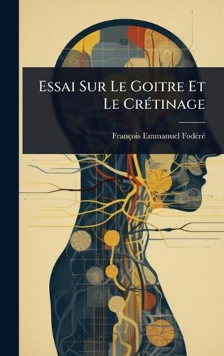 Essai Sur Le Goitre Et Le CrÃ(c)tinage