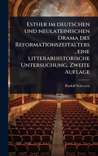 Esther im deutschen und neulateinischen Drama des Reformationszeitalters, eine litterarhistorische Untersuchung, Zweite Auflage