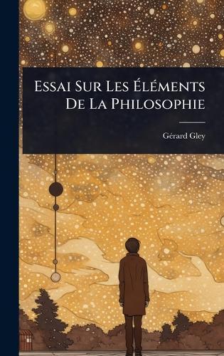 Essai Sur Les ÃlÃ(c)ments De La Philosophie