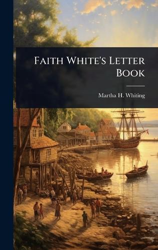 Faith White's Letter Book