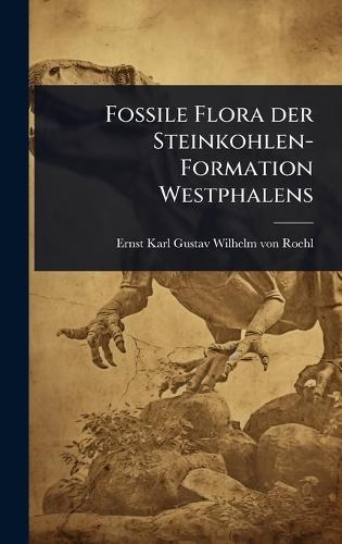 Fossile Flora der Steinkohlen-Formation Westphalens