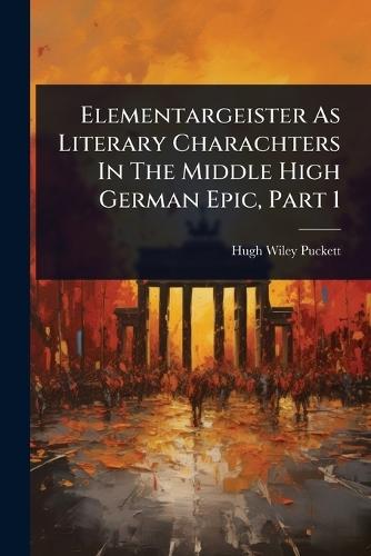 Elementargeister As Literary Charachters In The Middle High German Epic, Part 1