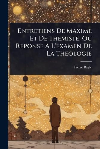 Entretiens De Maxime Et De Themiste, Ou Reponse A L'examen De La Theologie
