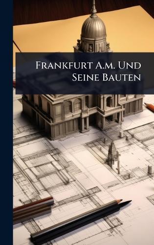 Frankfurt A.m. Und Seine Bauten