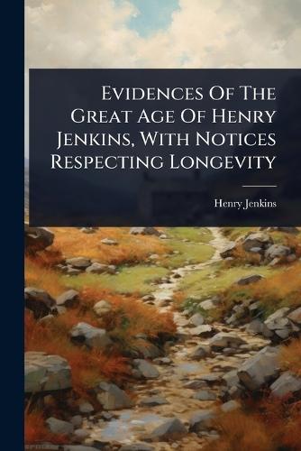 Evidences Of The Great Age Of Henry Jenkins, With Notices Respecting Longevity