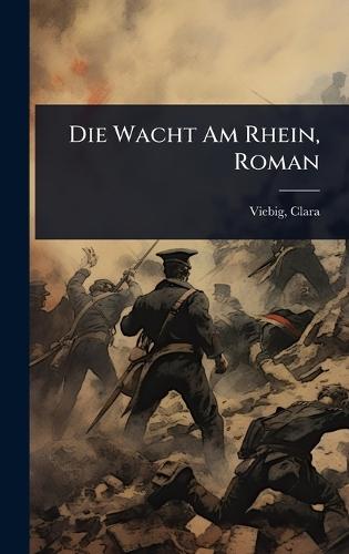 Die Wacht Am Rhein, Roman