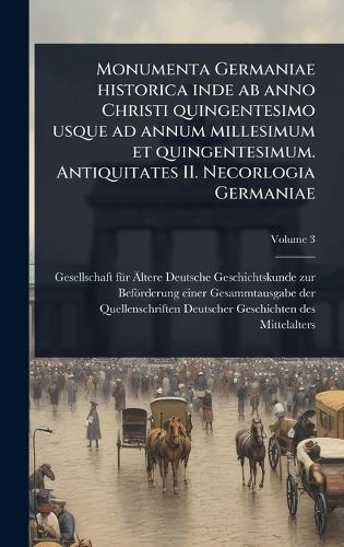 Monumenta Germaniae historica inde ab anno Christi quingentesimo usque ad annum millesimum et quingentesimum. Antiquitates II. Necorlogia Germaniae