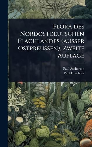 Flora des Nordostdeutschen Flachlandes (ausser Ostpreussen), Zweite Auflage