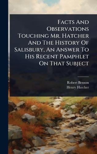 Facts And Observations Touching Mr. Hatcher And The History Of Salisbury, An Answer To His Recent Pamphlet On That Subject