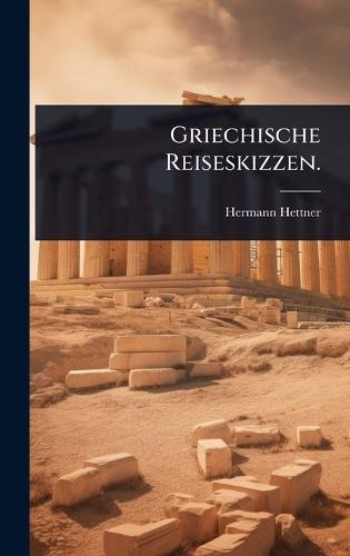 Griechische Reiseskizzen.