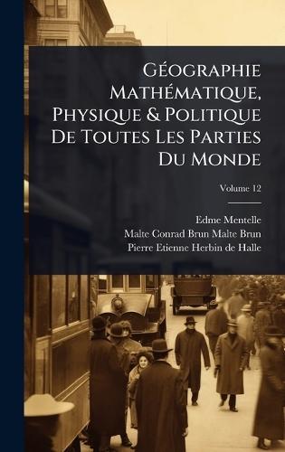 GÃ(c)ographie MathÃ(c)matique, Physique & Politique De Toutes Les Parties Du Monde
