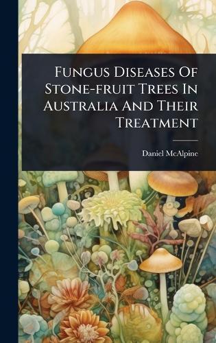 Fungus Diseases Of Stone-fruit Trees In Australia And Their Treatment