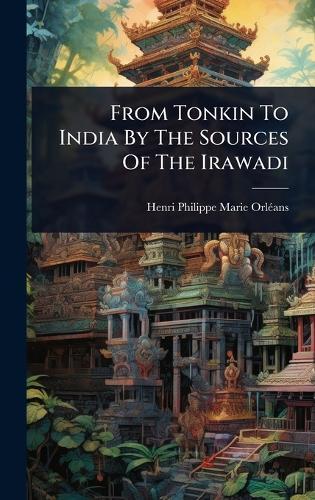 From Tonkin To India By The Sources Of The Irawadi