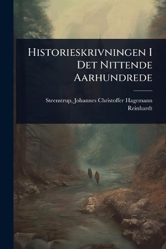 Historieskrivningen I Det Nittende Aarhundrede