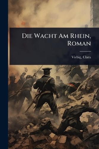 Die Wacht Am Rhein, Roman