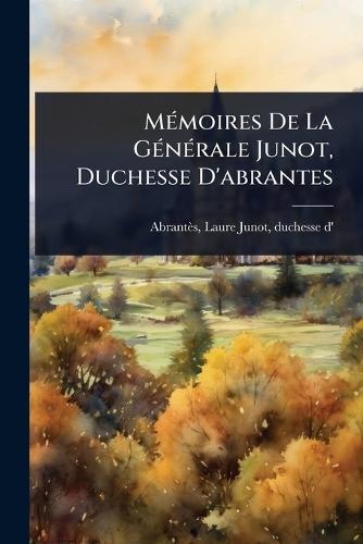 MÃ(c)moires De La GÃ(c)nÃ(c)rale Junot, Duchesse D'abrantes