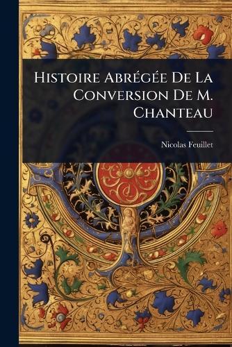 Histoire AbrÃ(c)gÃ(c)e De La Conversion De M. Chanteau